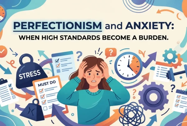 Perfectionism and Anxiety: When High Standards Hurt