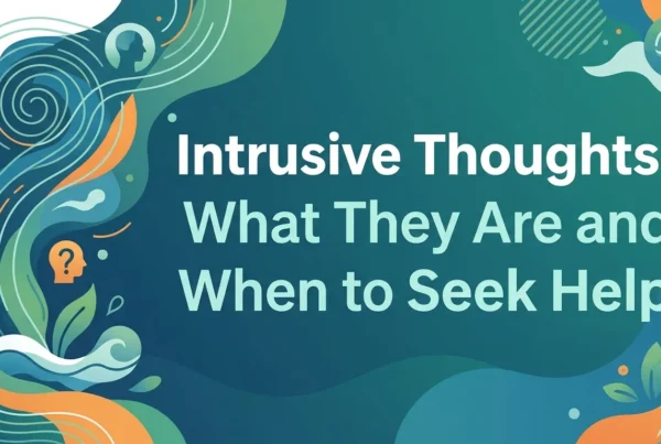 Intrusive Thoughts: What They Mean and When to Get Help