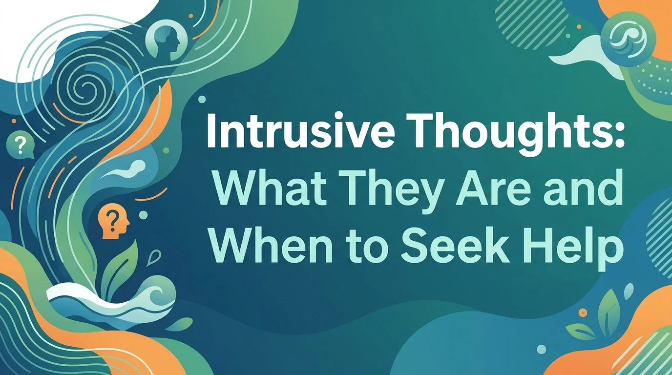 Intrusive Thoughts: What They Mean and When to Get Help